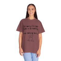 Load image into Gallery viewer, Funny &quot;I&#39;m Sorry I&#39;m Late for My Meeting&quot; Dog Lover Unisex Tee
