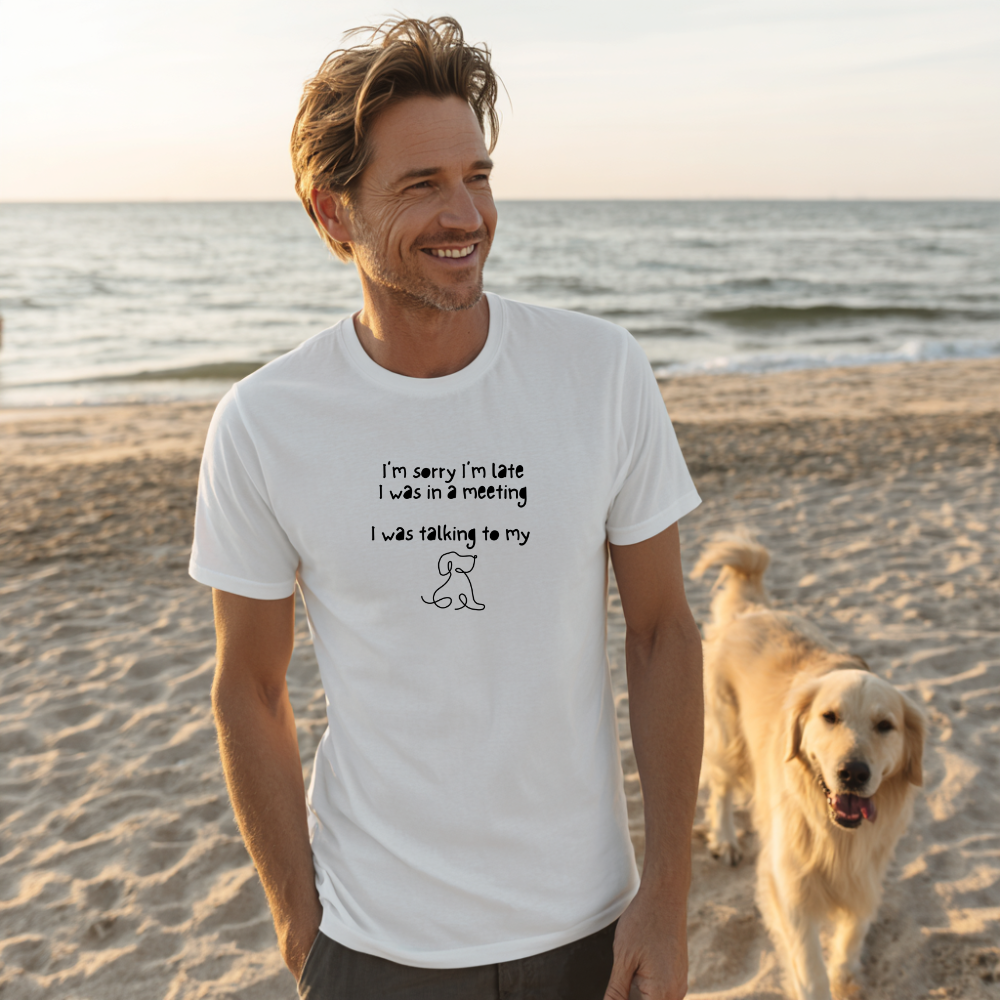 Funny "I'm Sorry I'm Late for My Meeting" Dog Lover Unisex Tee