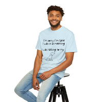 Load image into Gallery viewer, Funny &quot;I&#39;m Sorry I&#39;m Late for My Meeting&quot; Dog Lover Unisex Tee
